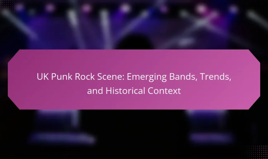 UK Punk Rock Scene: Emerging Bands, Trends, and Historical Context