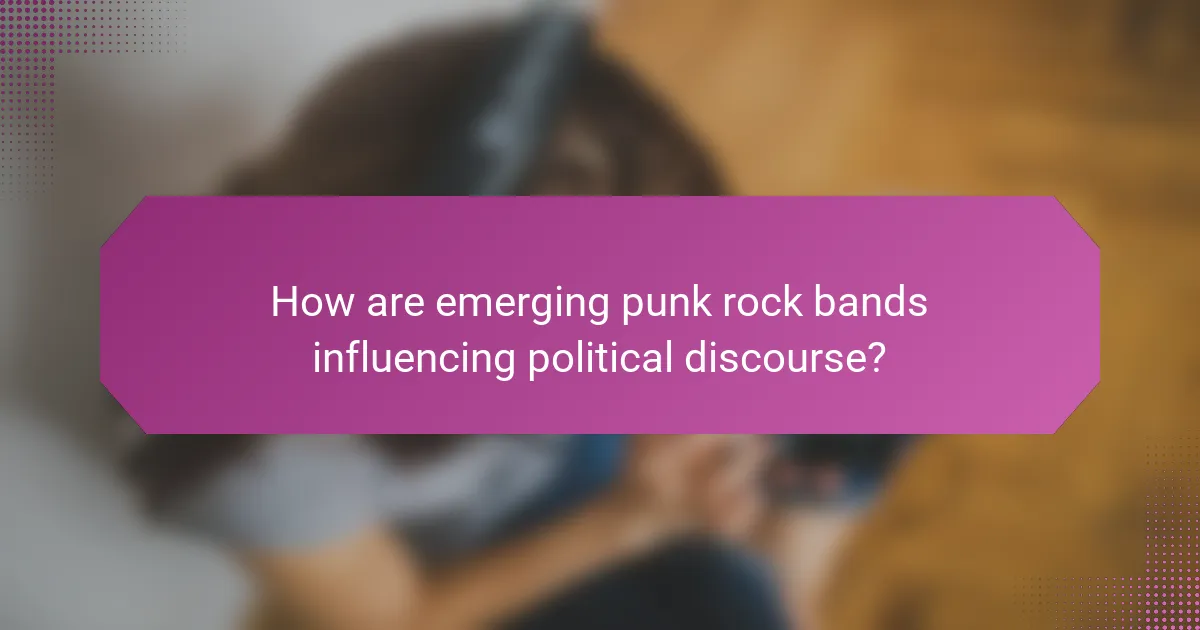 How are emerging punk rock bands influencing political discourse?