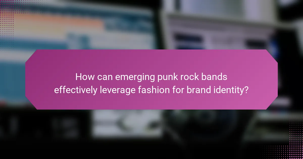 How can emerging punk rock bands effectively leverage fashion for brand identity?