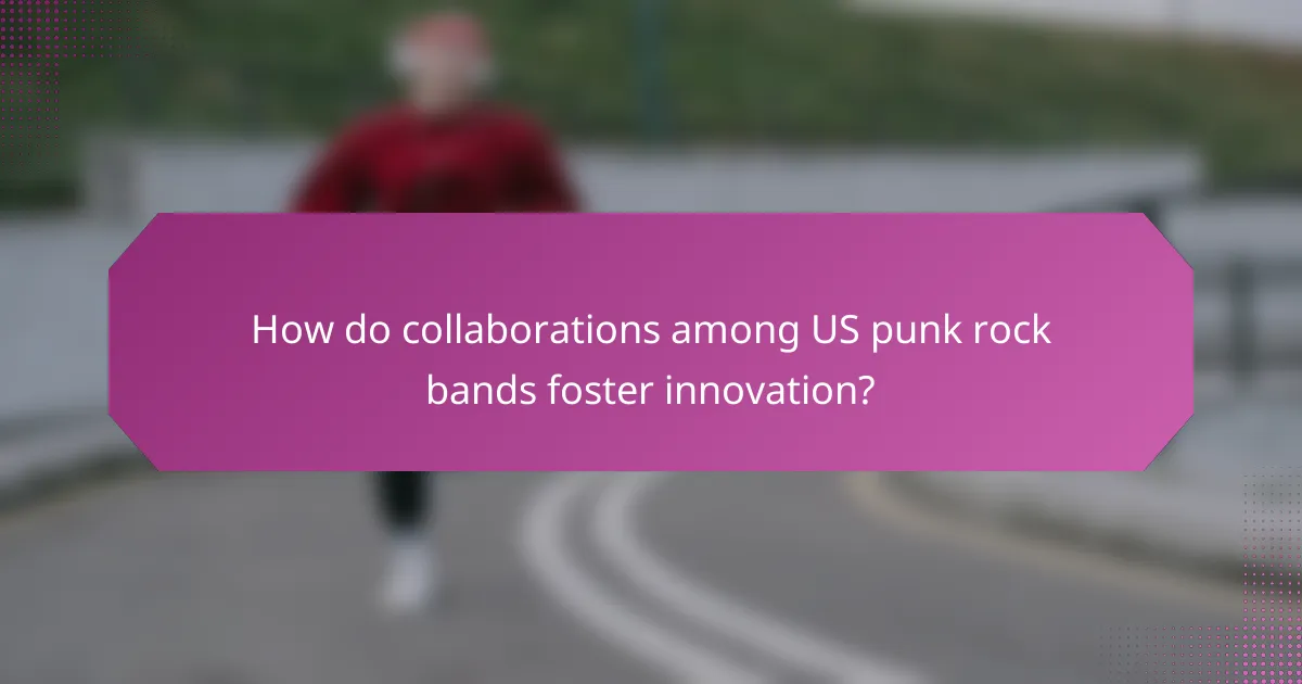 How do collaborations among US punk rock bands foster innovation?