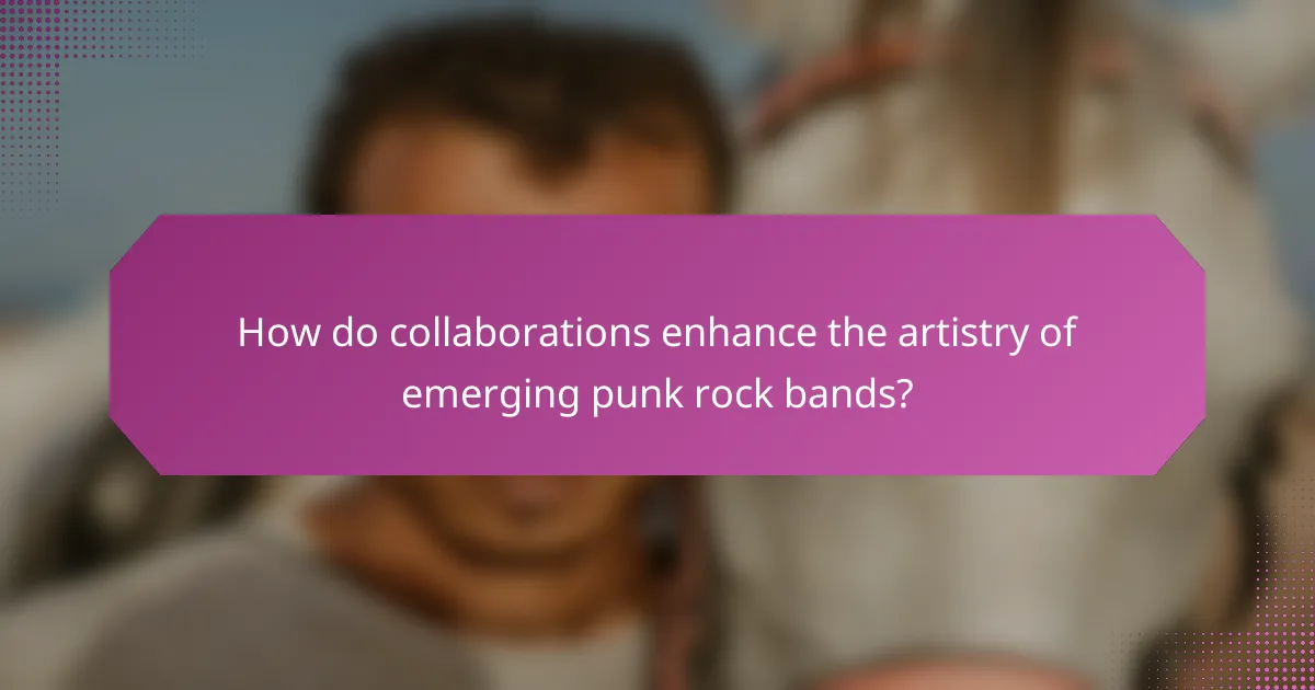 How do collaborations enhance the artistry of emerging punk rock bands?