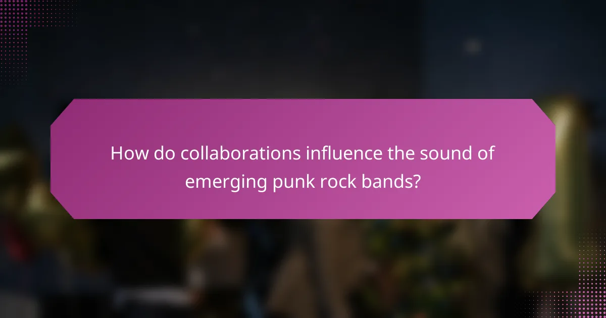How do collaborations influence the sound of emerging punk rock bands?
