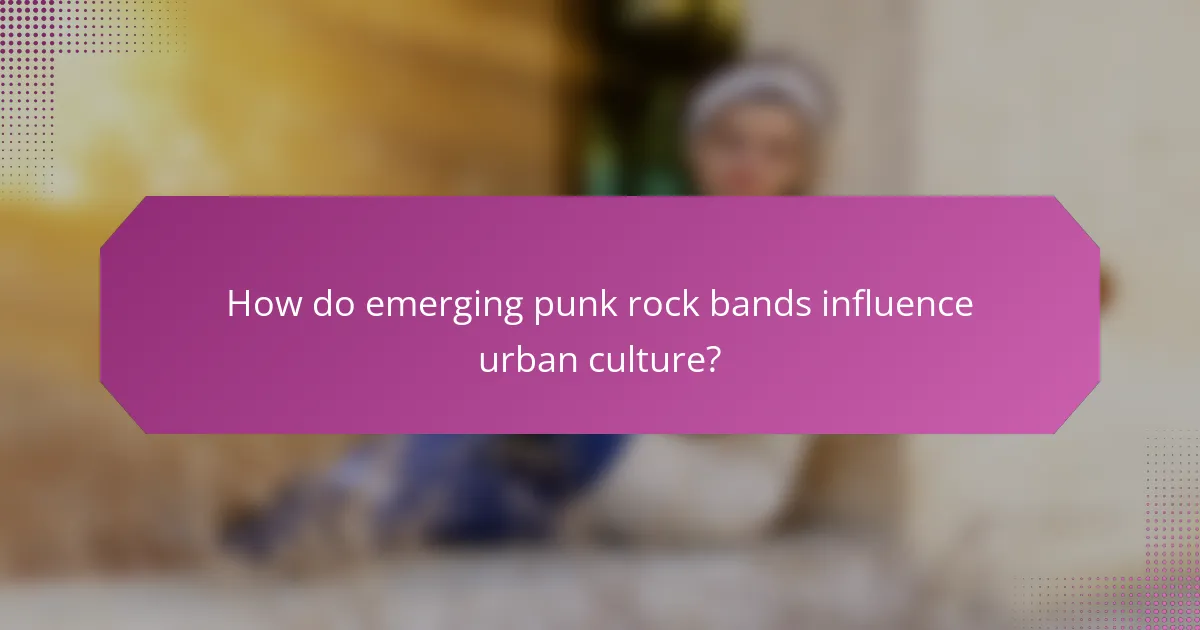 How do emerging punk rock bands influence urban culture?