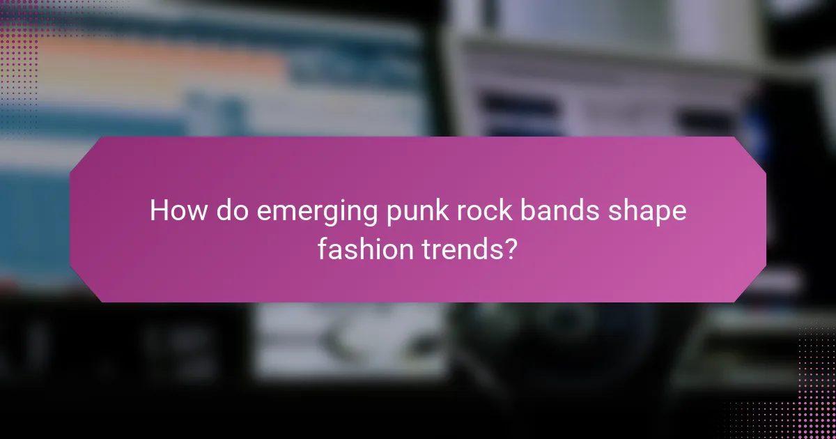 How do emerging punk rock bands shape fashion trends?