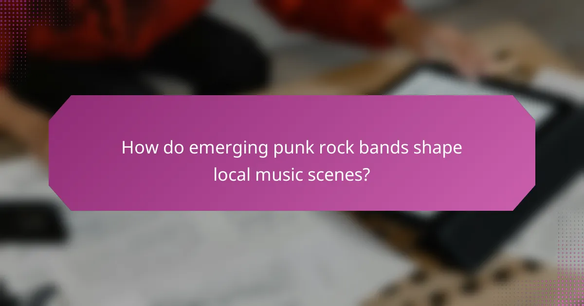 How do emerging punk rock bands shape local music scenes?