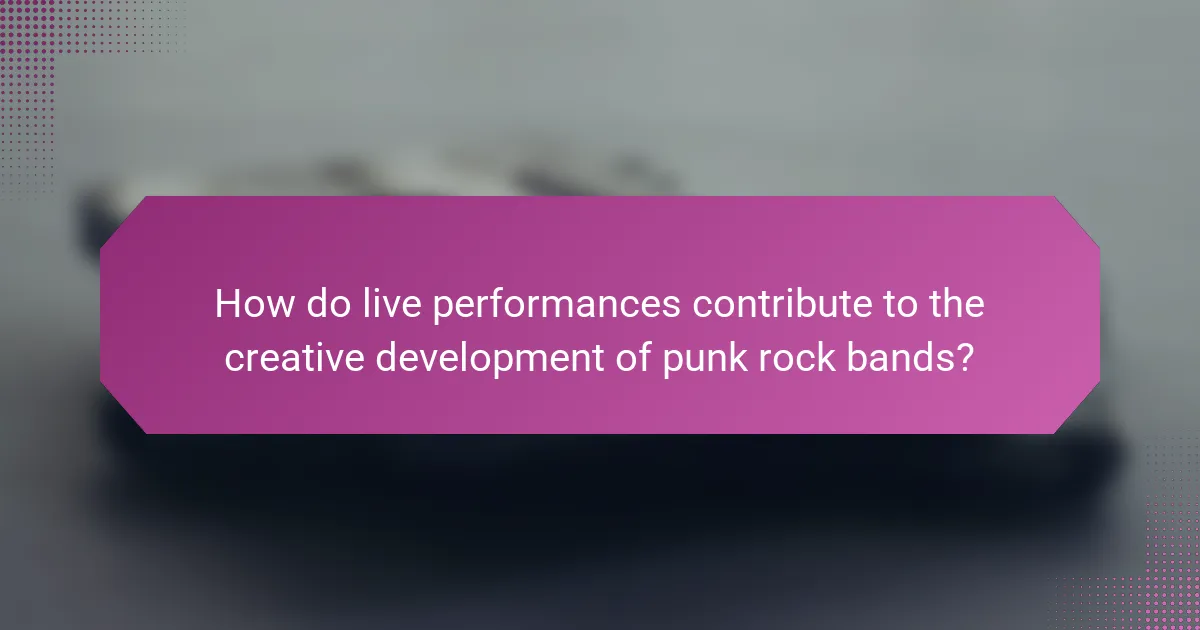 How do live performances contribute to the creative development of punk rock bands?