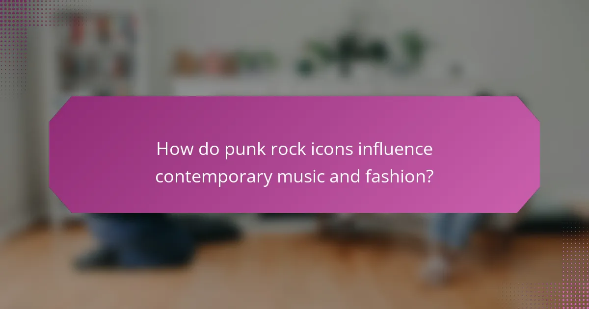 How do punk rock icons influence contemporary music and fashion?