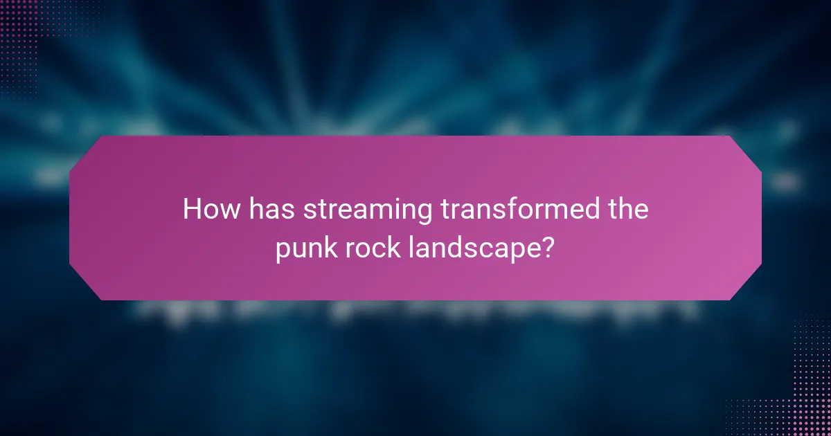 How has streaming transformed the punk rock landscape?
