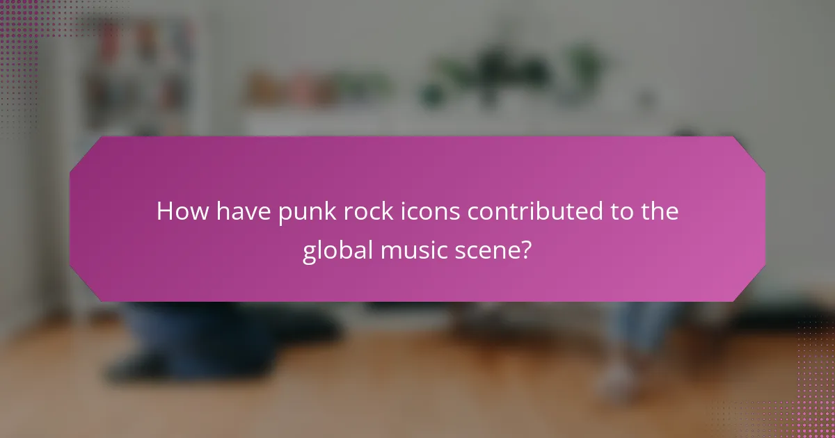 How have punk rock icons contributed to the global music scene?