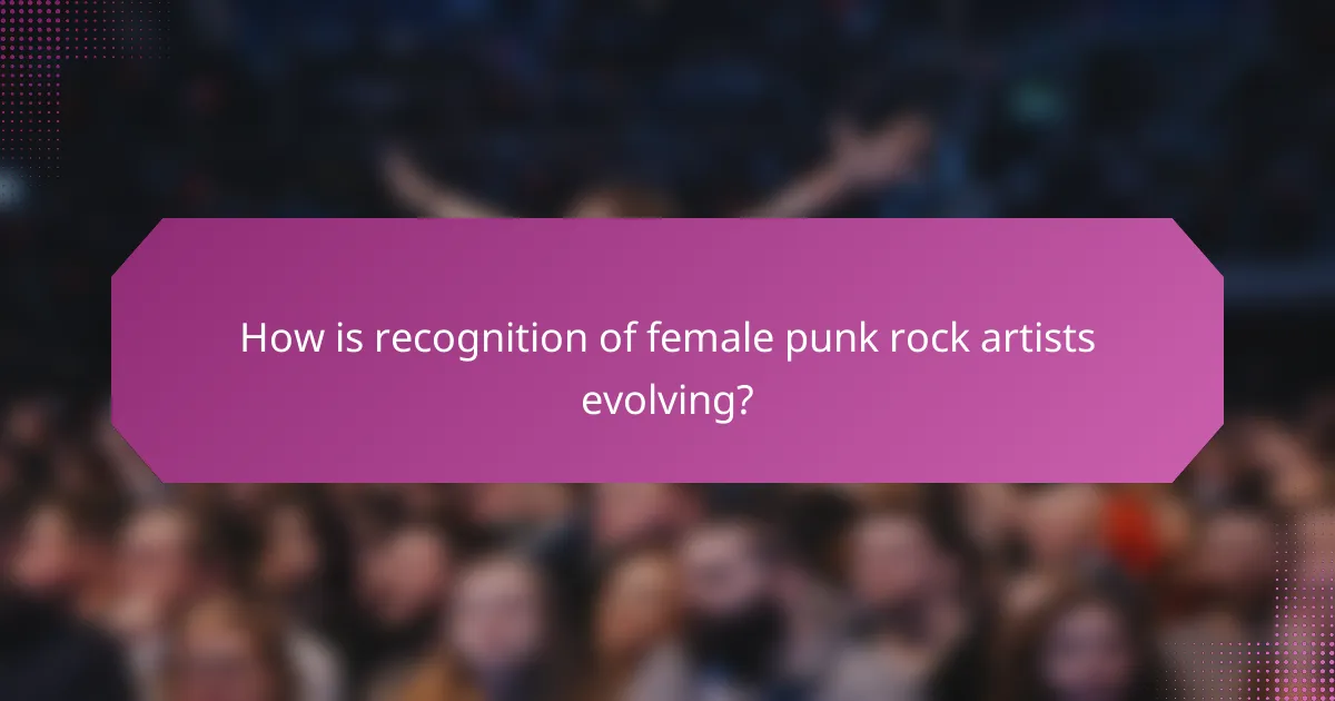 How is recognition of female punk rock artists evolving?