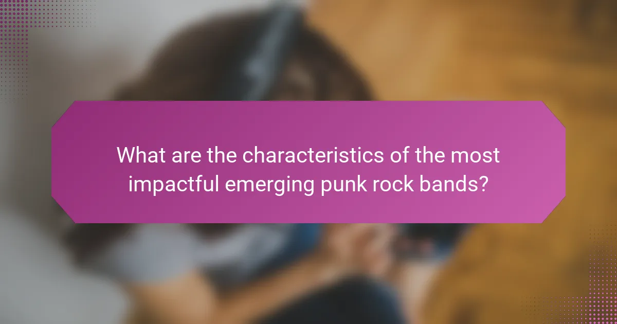 What are the characteristics of the most impactful emerging punk rock bands?