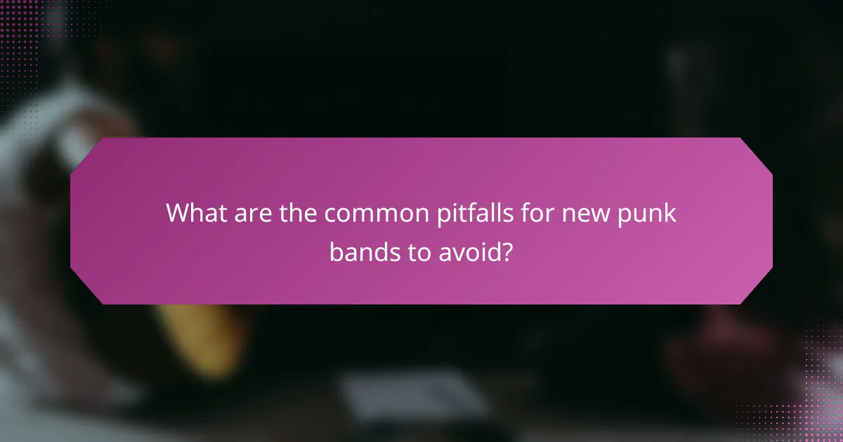 What are the common pitfalls for new punk bands to avoid?