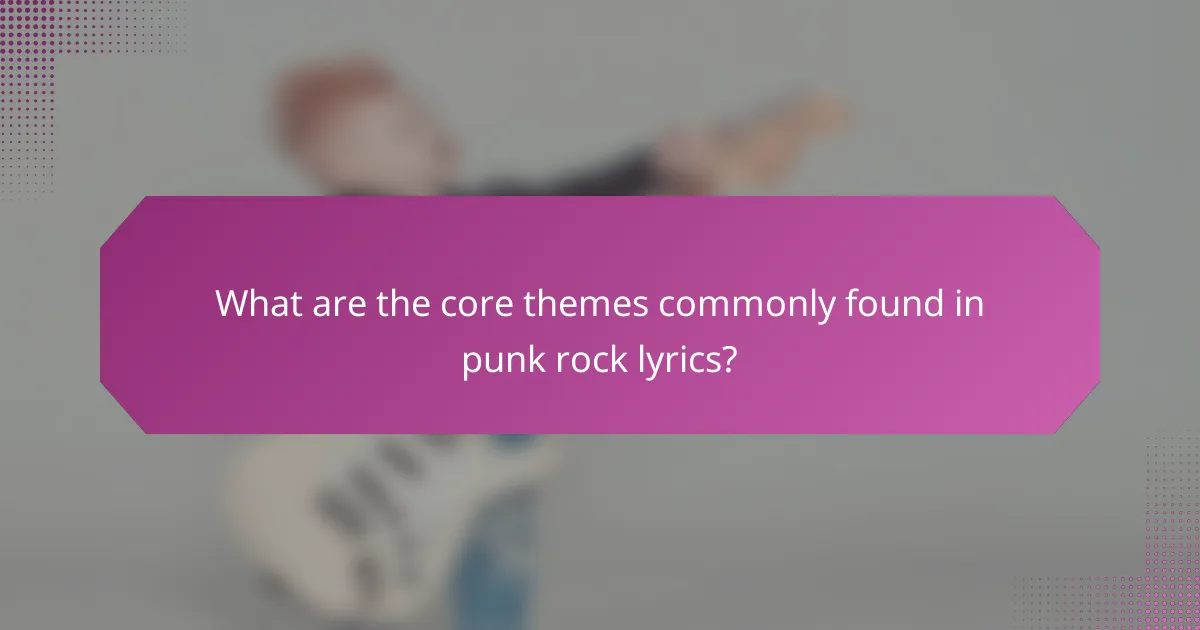 What are the core themes commonly found in punk rock lyrics?