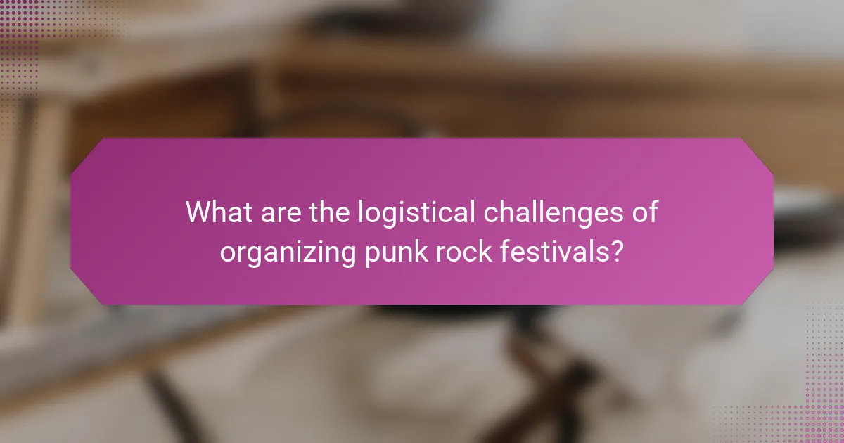 What are the logistical challenges of organizing punk rock festivals?