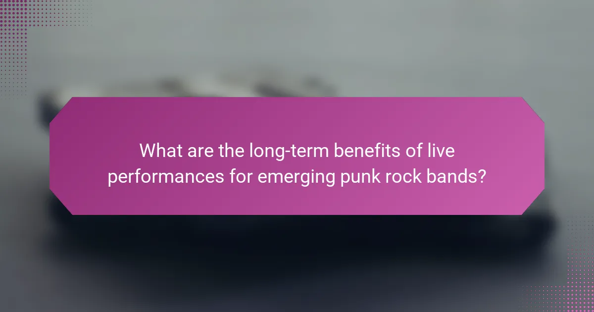 What are the long-term benefits of live performances for emerging punk rock bands?