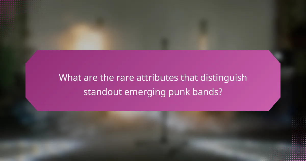 What are the rare attributes that distinguish standout emerging punk bands?