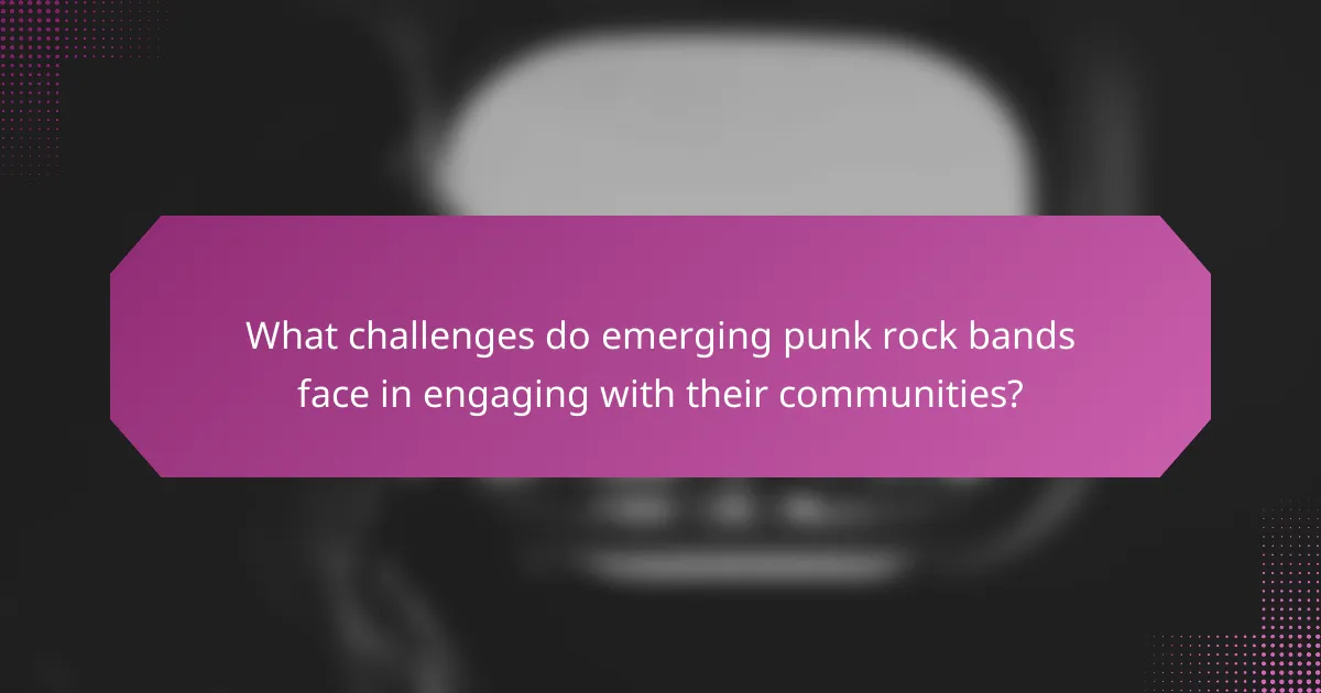 What challenges do emerging punk rock bands face in engaging with their communities?