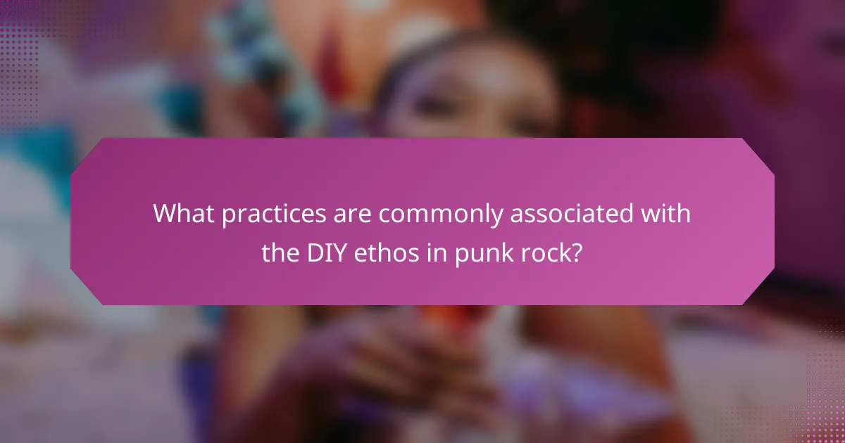 What practices are commonly associated with the DIY ethos in punk rock?