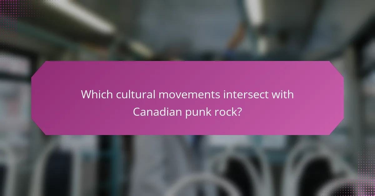 Which cultural movements intersect with Canadian punk rock?