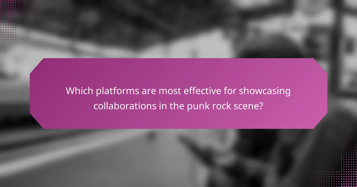 Which platforms are most effective for showcasing collaborations in the punk rock scene?