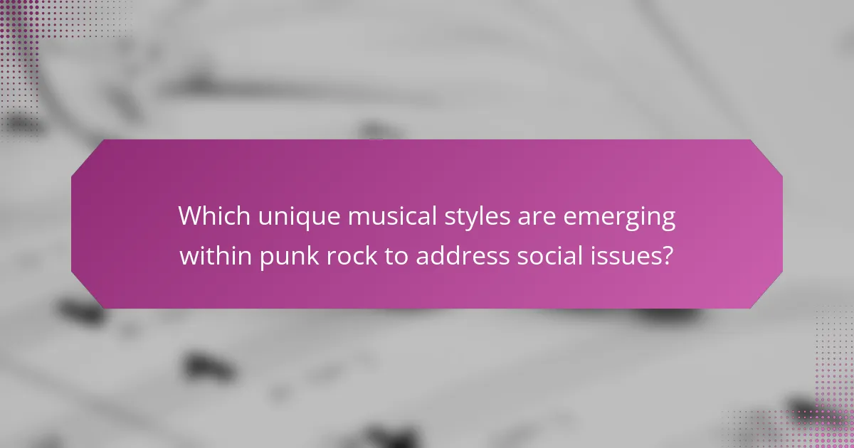 Which unique musical styles are emerging within punk rock to address social issues?